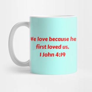 Bible Verse 1 John 4:19 Mug